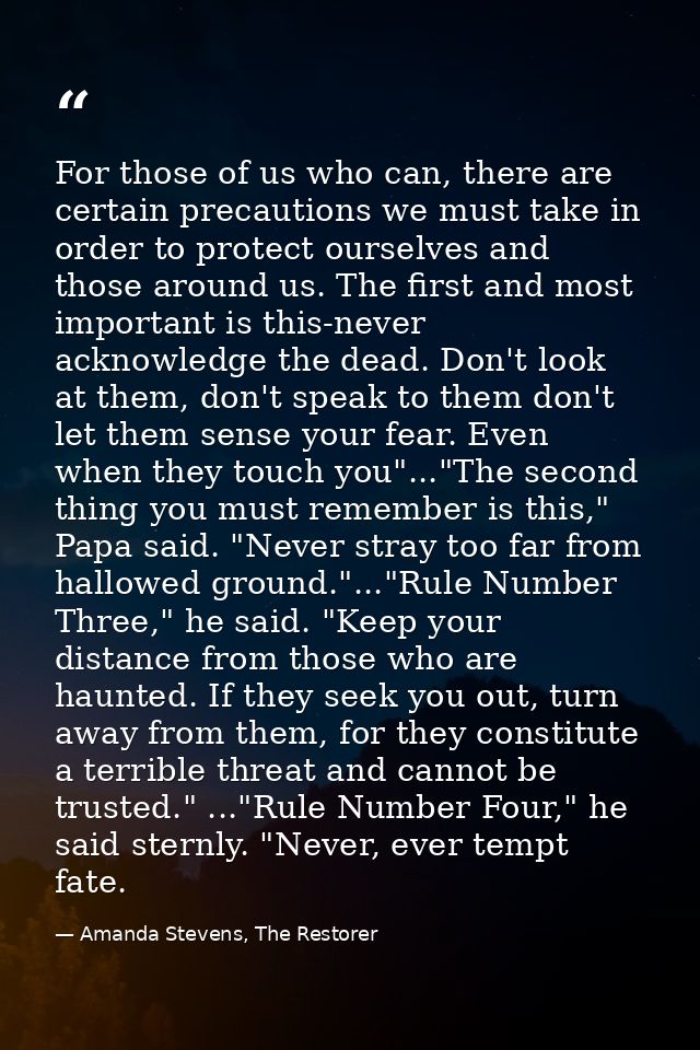 For those of us who can, there are certain precautions we must take in order to protect ourselves and those around us. T — Amanda Stevens, The Restorer