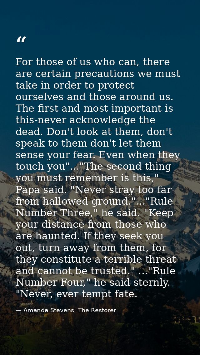For those of us who can, there are certain precautions we must take in order to protect ourselves and those around us. T — Amanda Stevens, The Restorer