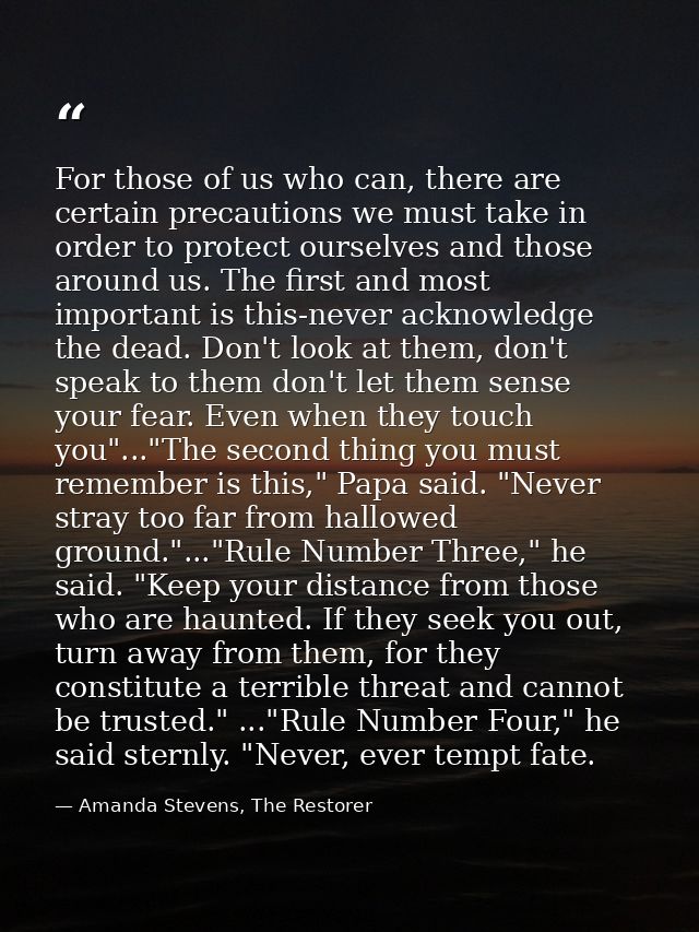 For those of us who can, there are certain precautions we must take in order to protect ourselves and those around us. T — Amanda Stevens, The Restorer