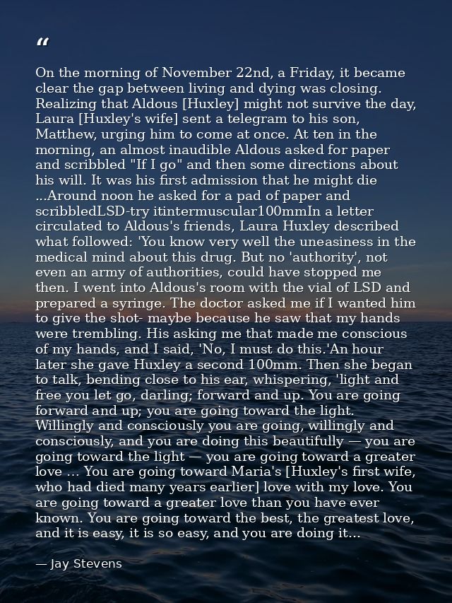 On the morning of November 22nd, a Friday, it became clear the gap between living and dying was closing. Realizing that  — Jay Stevens