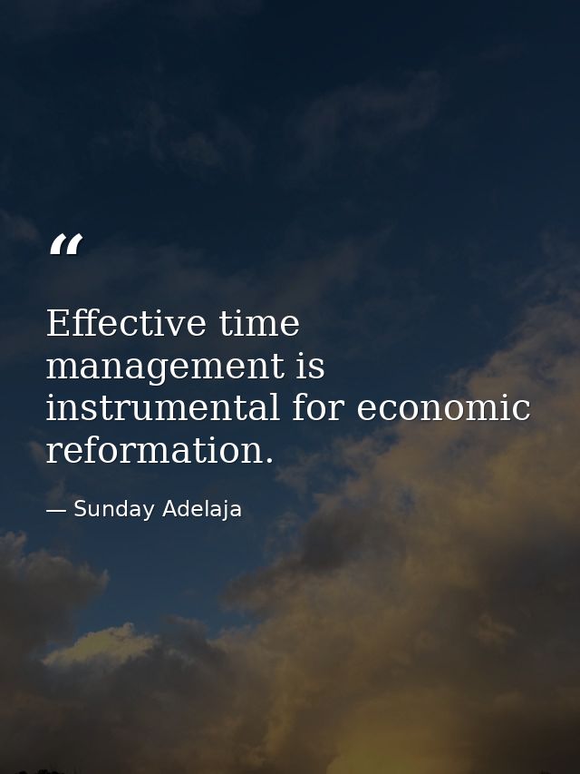 Effective time management is instrumental for economic reformation. — Sunday Adelaja