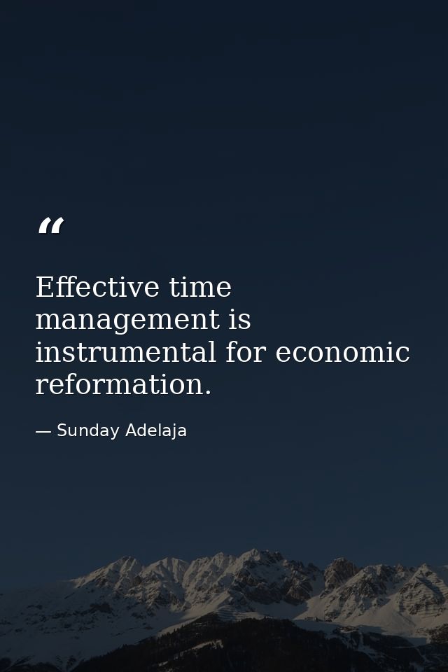 Effective time management is instrumental for economic reformation. — Sunday Adelaja