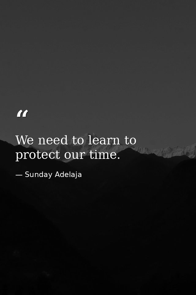 We need to learn to protect our time. — Sunday Adelaja