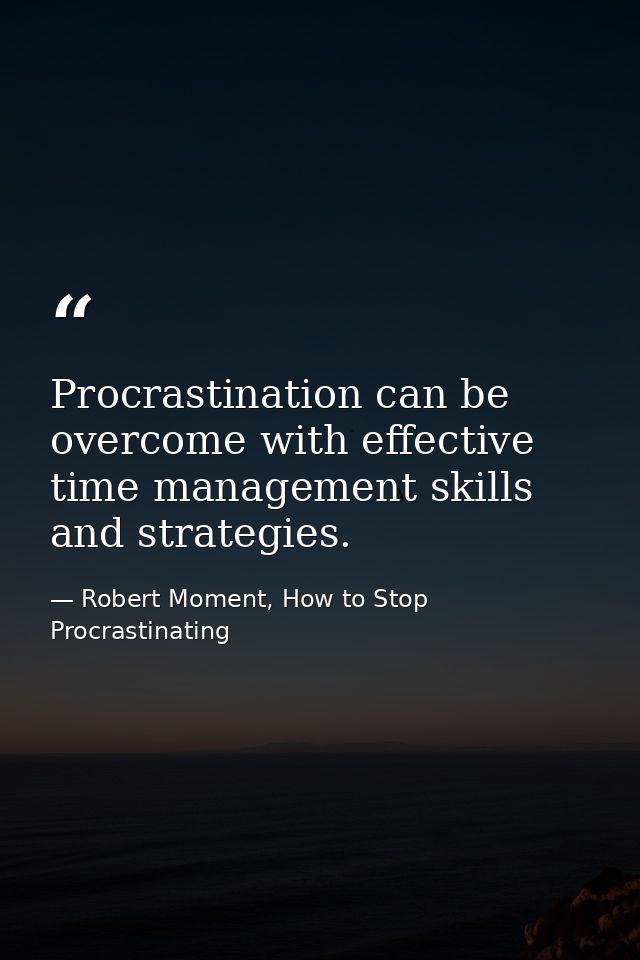 Procrastination can be overcome with effective time management skills and strategies. — Robert Moment, How to Stop Procrastinating