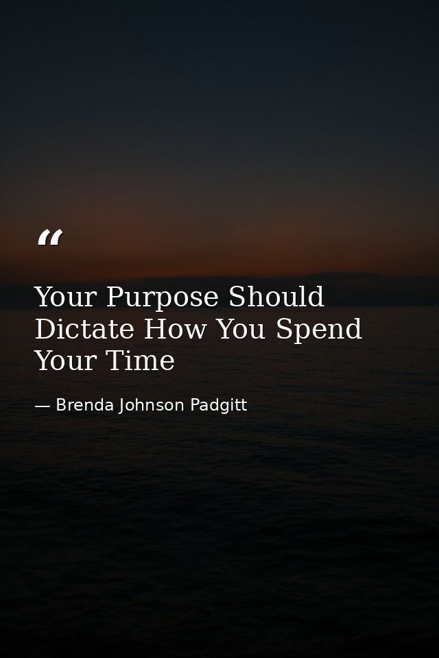 Your Purpose Should Dictate How You Spend Your Time — Brenda Johnson Padgitt