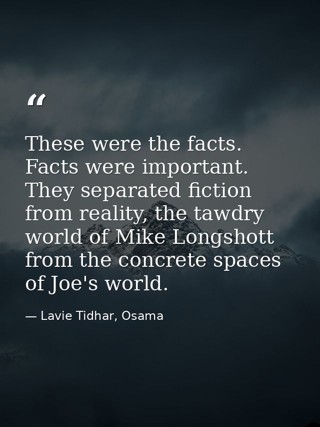 These were the facts. Facts were important. They separated fiction from reality, the tawdry world of Mike Longshott from — Lavie Tidhar, Osama