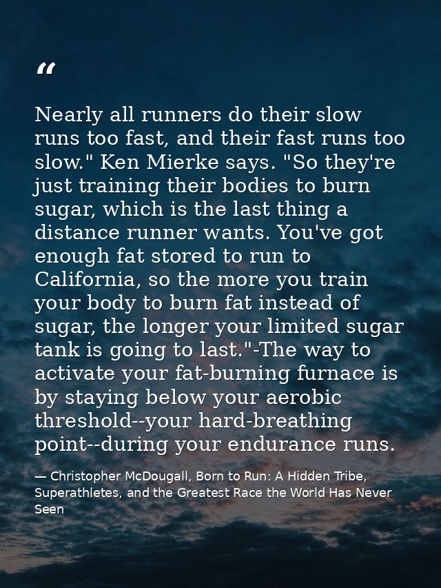 Nearly all runners do their slow runs too fast, and their fast runs too slow." Ken Mierke says. "So they're just trainin — Christopher McDougall, Born to Run: A Hidden Tribe, Superathletes, and the Greatest Race the World Has Never Seen