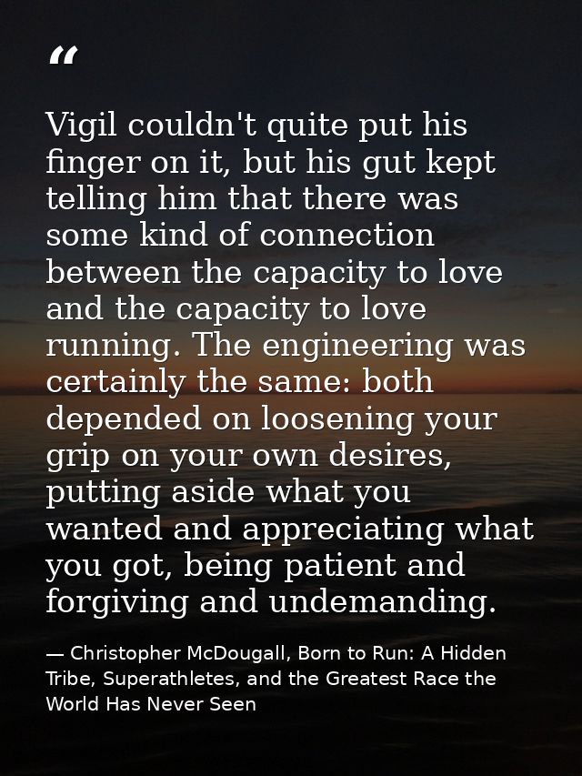 Vigil couldn't quite put his finger on it, but his gut kept telling him that there was some kind of connection between t — Christopher McDougall, Born to Run: A Hidden Tribe, Superathletes, and the Greatest Race the World Has Never Seen