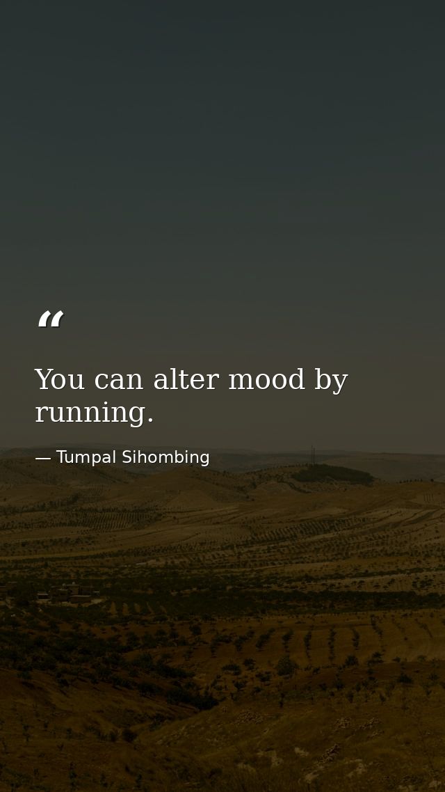 You can alter mood by running. — Tumpal Sihombing