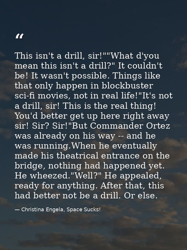 This isn't a drill, sir!""What d'you mean this isn't a drill?" It couldn't be! It wasn't possible. Things like that only — Christina Engela, Space Sucks!