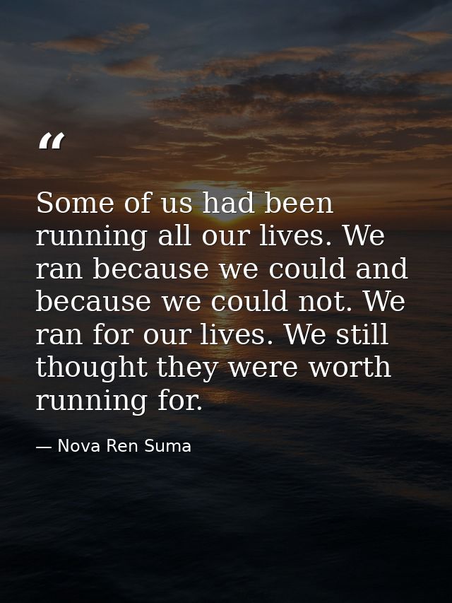 Some of us had been running all our lives. We ran because we could and because we could not. We ran for our lives. We st — Nova Ren Suma