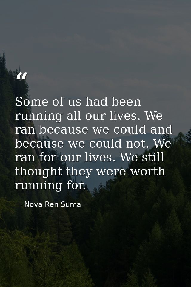 Some of us had been running all our lives. We ran because we could and because we could not. We ran for our lives. We st — Nova Ren Suma