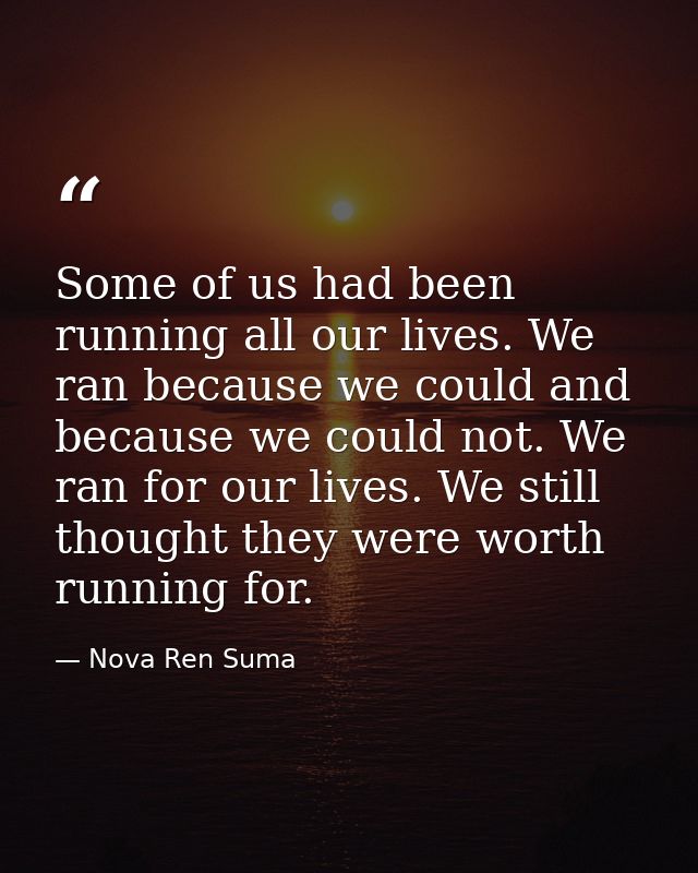 Some of us had been running all our lives. We ran because we could and because we could not. We ran for our lives. We st — Nova Ren Suma