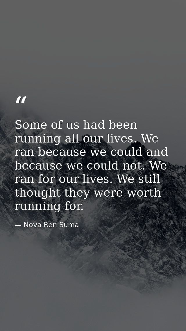 Some of us had been running all our lives. We ran because we could and because we could not. We ran for our lives. We st — Nova Ren Suma