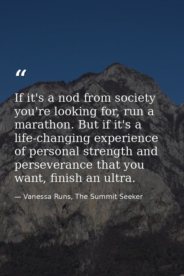 If it's a nod from society you're looking for, run a marathon. But if it's a life-changing experience of personal streng — Vanessa Runs, The Summit Seeker