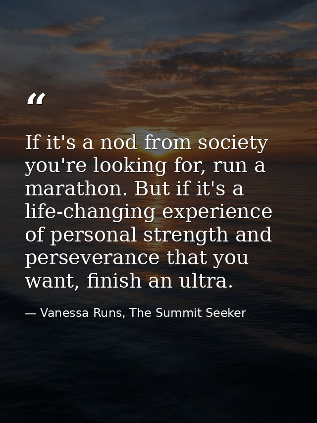 If it's a nod from society you're looking for, run a marathon. But if it's a life-changing experience of personal streng — Vanessa Runs, The Summit Seeker