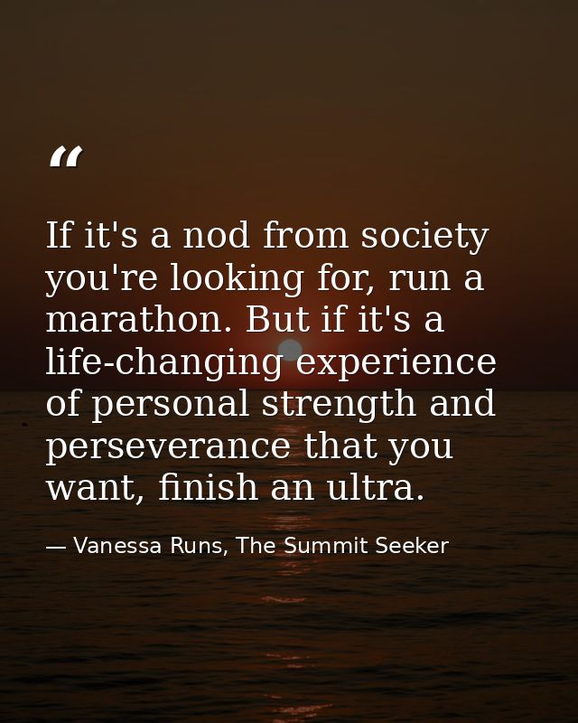 If it's a nod from society you're looking for, run a marathon. But if it's a life-changing experience of personal streng — Vanessa Runs, The Summit Seeker
