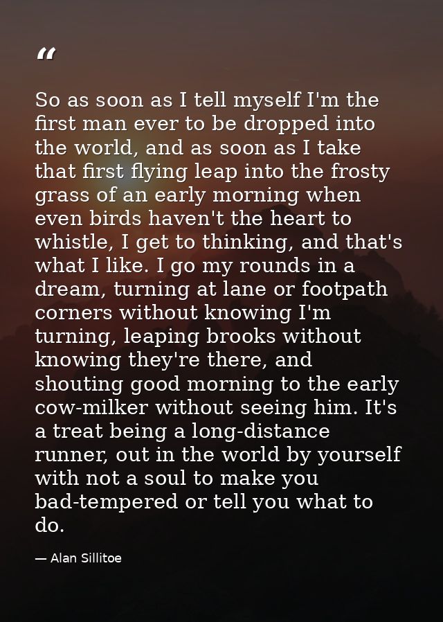 So as soon as I tell myself I'm the first man ever to be dropped into the world, and as soon as I take that first flying — Alan Sillitoe