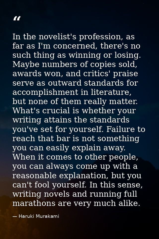 In the novelist's profession, as far as I'm concerned, there's no such thing as winning or losing. Maybe numbers of copi — Haruki Murakami