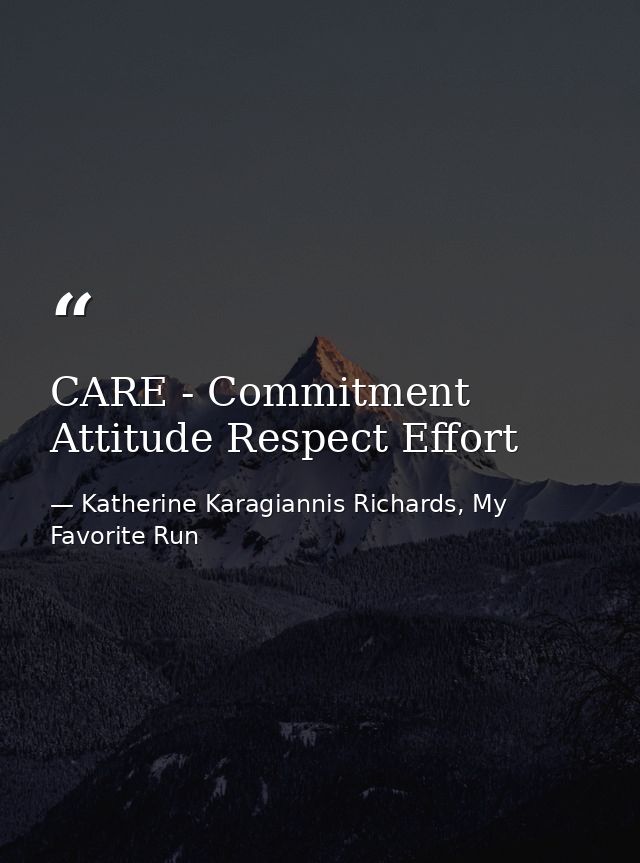 CARE - Commitment Attitude Respect Effort — Katherine Karagiannis Richards, My Favorite Run