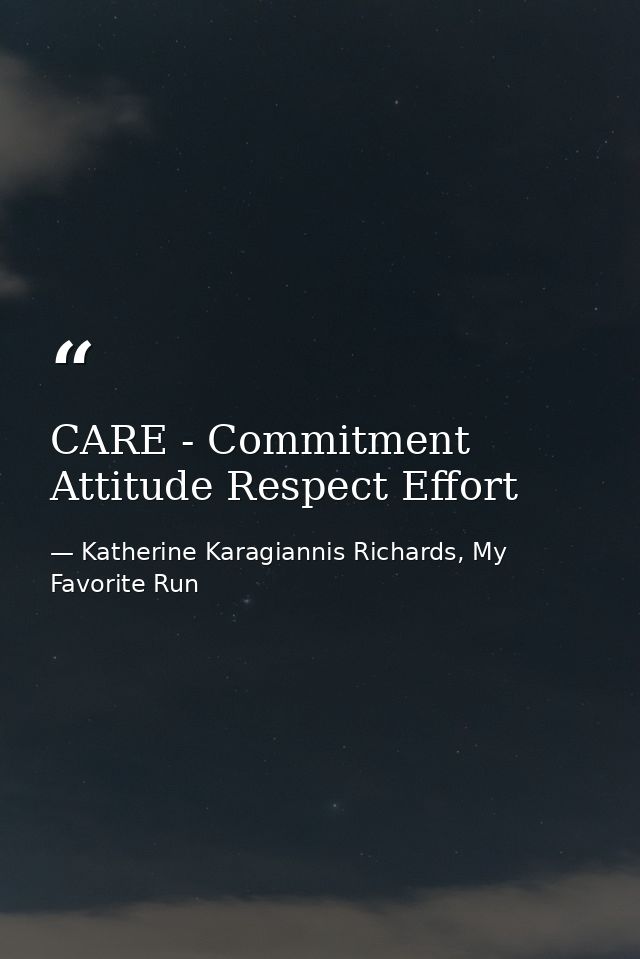 CARE - Commitment Attitude Respect Effort — Katherine Karagiannis Richards, My Favorite Run