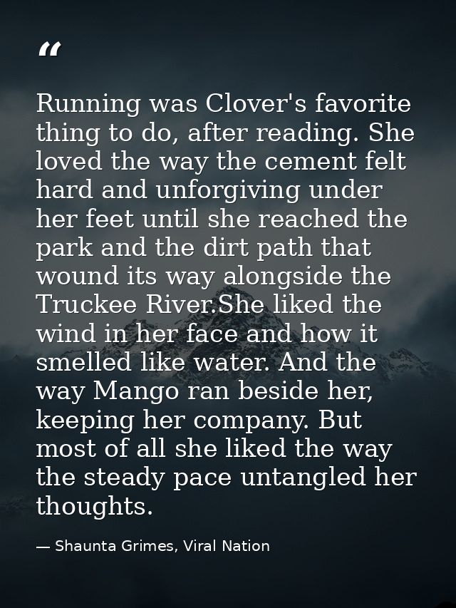 Running was Clover's favorite thing to do, after reading. She loved the way the cement felt hard and unforgiving under h — Shaunta Grimes, Viral Nation
