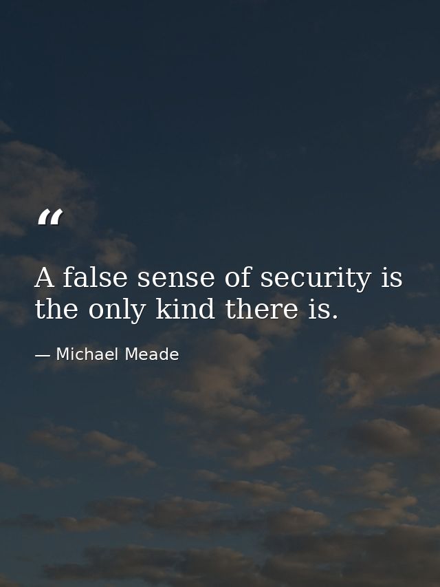 A false sense of security is the only kind there is. — Michael Meade