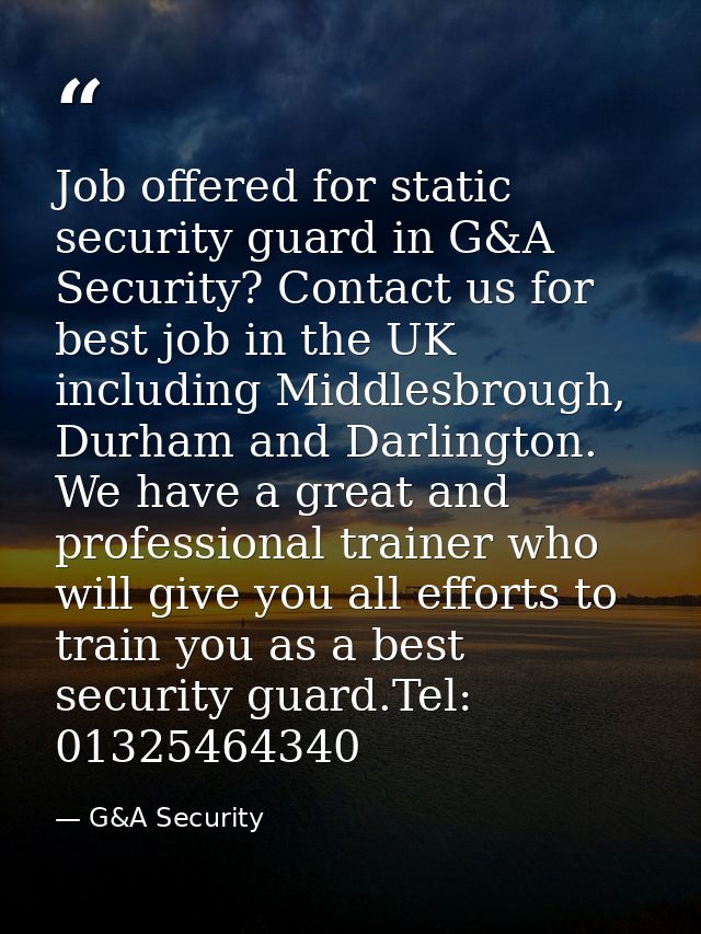 Job offered for static security guard in G&A Security? Contact us for best job in the UK including Middlesbrough, Durham — G&A Security