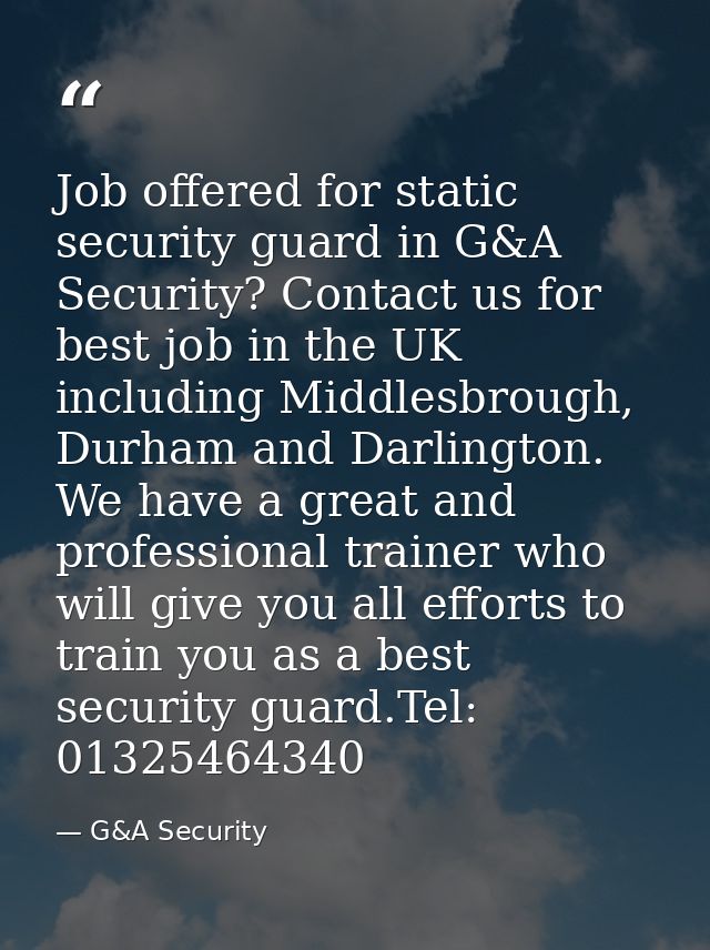 Job offered for static security guard in G&A Security? Contact us for best job in the UK including Middlesbrough, Durham — G&A Security