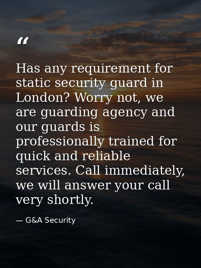 Has any requirement for static security guard in London? Worry not, we are guarding agency and our guards is professiona — G&A Security