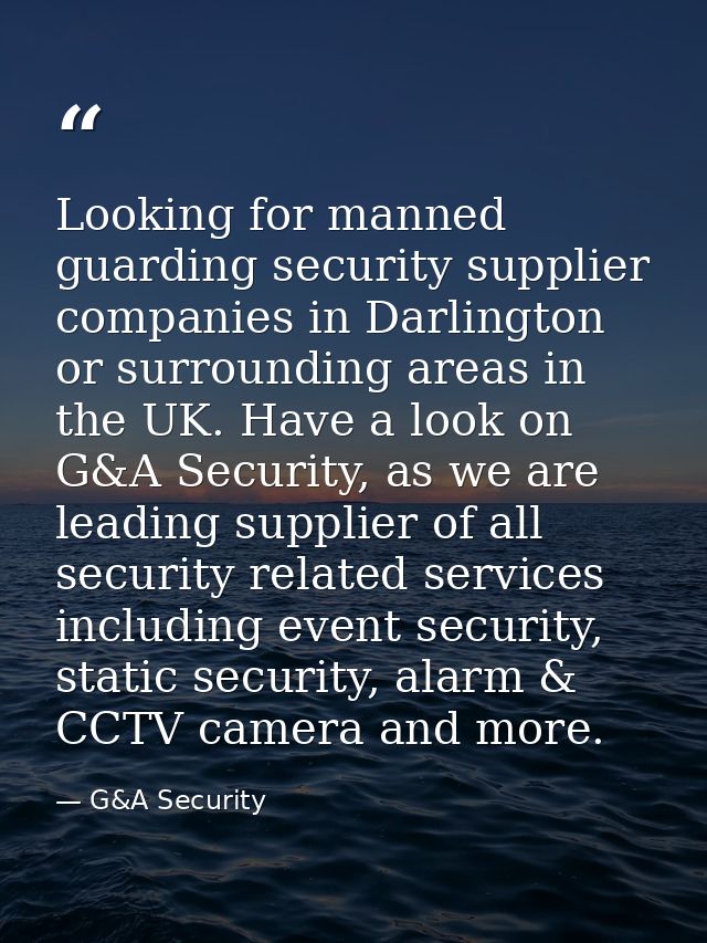 Looking for manned guarding security supplier companies in Darlington or surrounding areas in the UK. Have a look on G&A — G&A Security