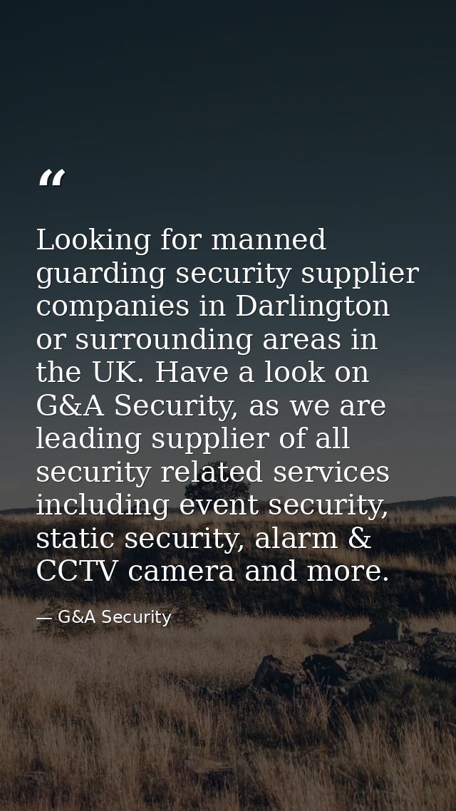 Looking for manned guarding security supplier companies in Darlington or surrounding areas in the UK. Have a look on G&A — G&A Security