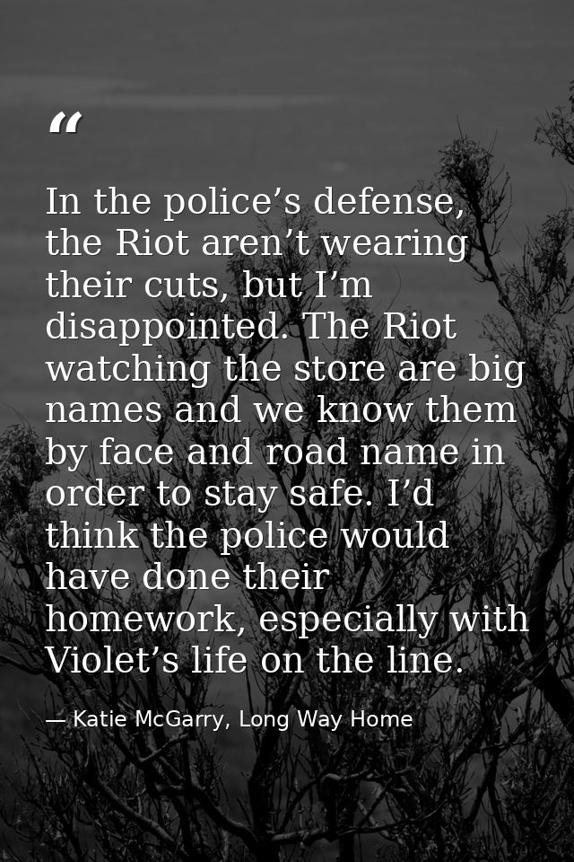 In the police’s defense, the Riot aren’t wearing their cuts, but I’m disappointed. The Riot watching the store are big n — Katie McGarry, Long Way Home