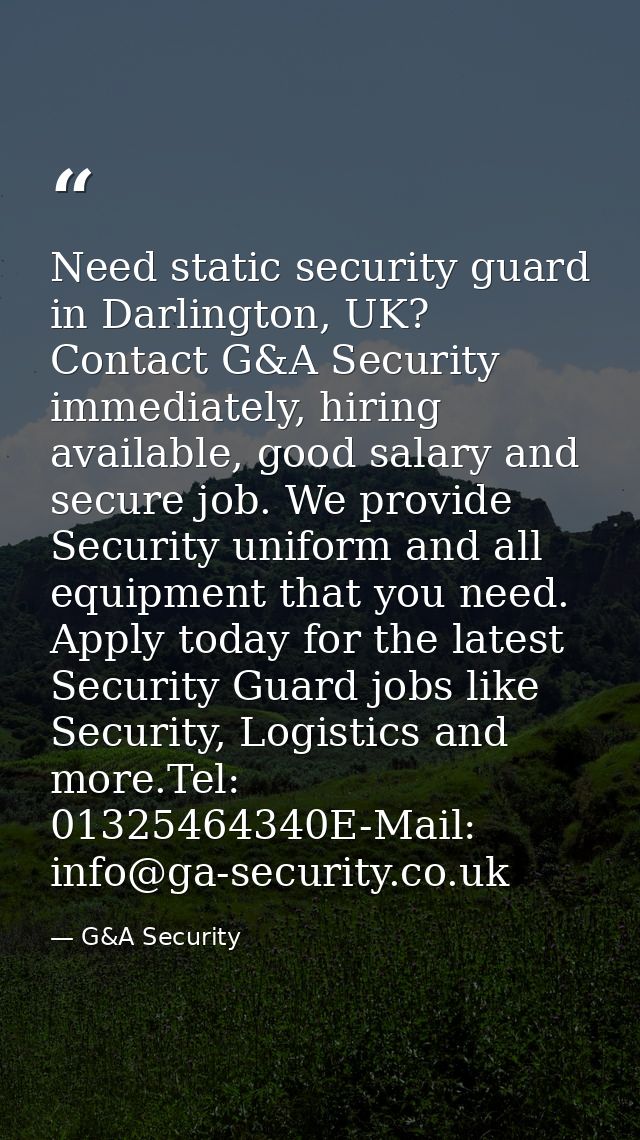 Need static security guard in Darlington, UK? Contact G&A Security immediately, hiring available, good salary and secure — G&A Security