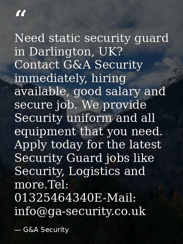 Need static security guard in Darlington, UK? Contact G&A Security immediately, hiring available, good salary and secure — G&A Security