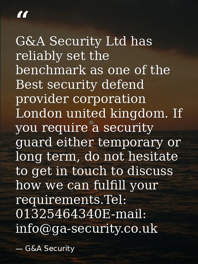 G&A Security Ltd has reliably set the benchmark as one of the Best security defend provider corporation London united ki — G&A Security