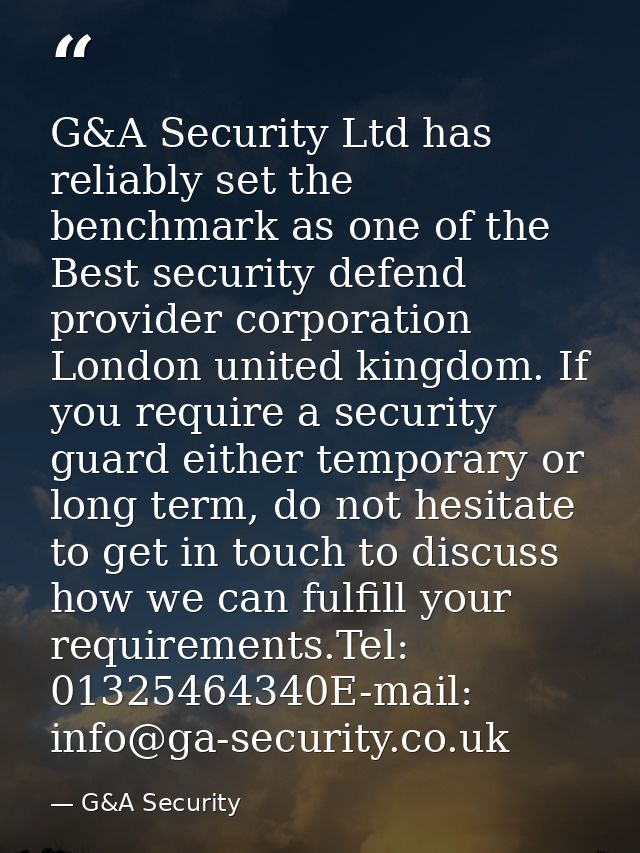 G&A Security Ltd has reliably set the benchmark as one of the Best security defend provider corporation London united ki — G&A Security