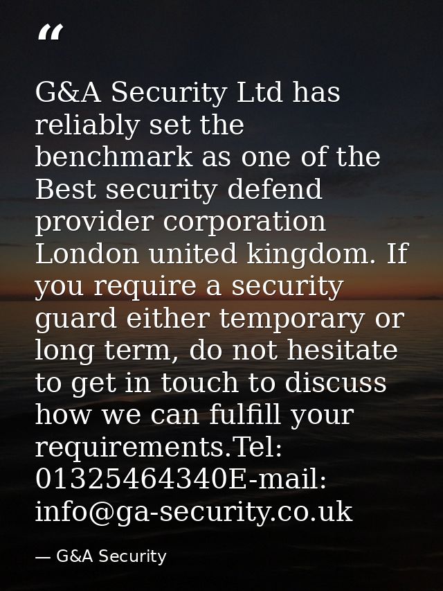 G&A Security Ltd has reliably set the benchmark as one of the Best security defend provider corporation London united ki — G&A Security