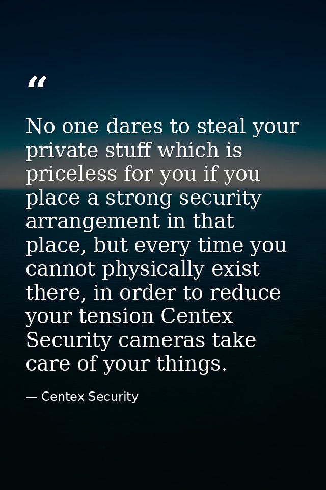 No one dares to steal your private stuff which is priceless for you if you place a strong security arrangement in that p — Centex Security