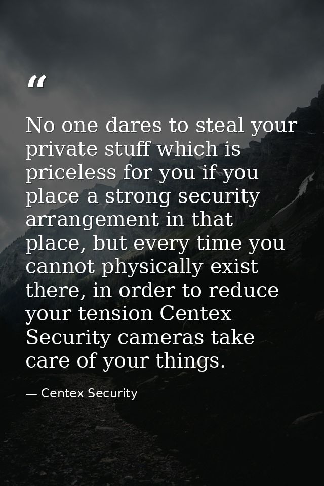 No one dares to steal your private stuff which is priceless for you if you place a strong security arrangement in that p — Centex Security