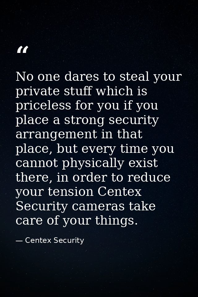 No one dares to steal your private stuff which is priceless for you if you place a strong security arrangement in that p — Centex Security