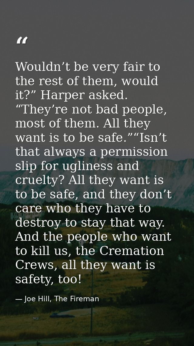 Wouldn’t be very fair to the rest of them, would it?” Harper asked. “They’re not bad people, most of them. All they want — Joe Hill, The Fireman