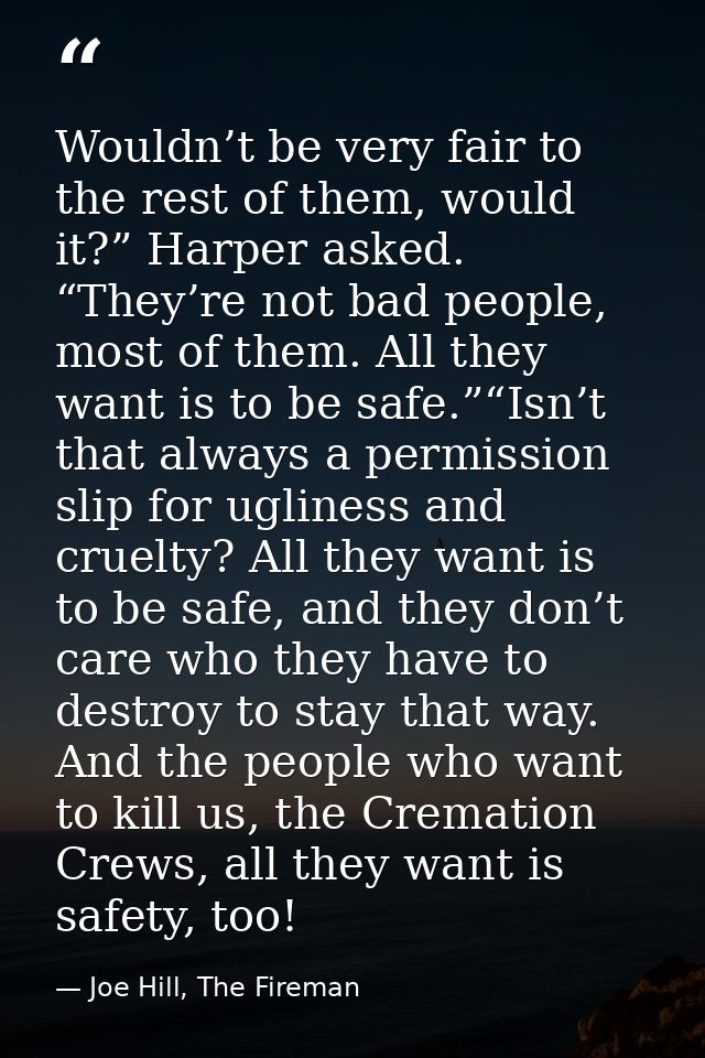 Wouldn’t be very fair to the rest of them, would it?” Harper asked. “They’re not bad people, most of them. All they want — Joe Hill, The Fireman