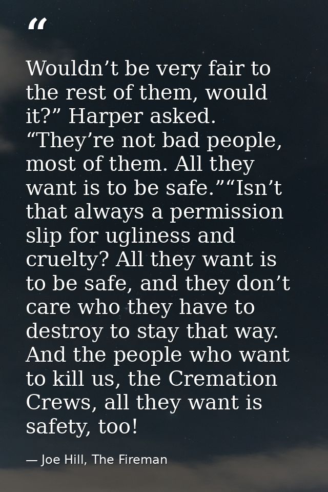 Wouldn’t be very fair to the rest of them, would it?” Harper asked. “They’re not bad people, most of them. All they want — Joe Hill, The Fireman