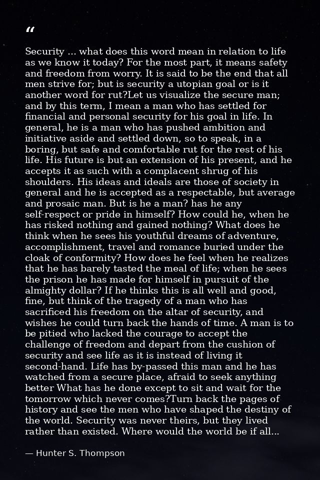 Security ... what does this word mean in relation to life as we know it today? For the most part, it means safety and fr — Hunter S. Thompson
