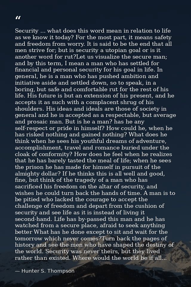 Security ... what does this word mean in relation to life as we know it today? For the most part, it means safety and fr — Hunter S. Thompson