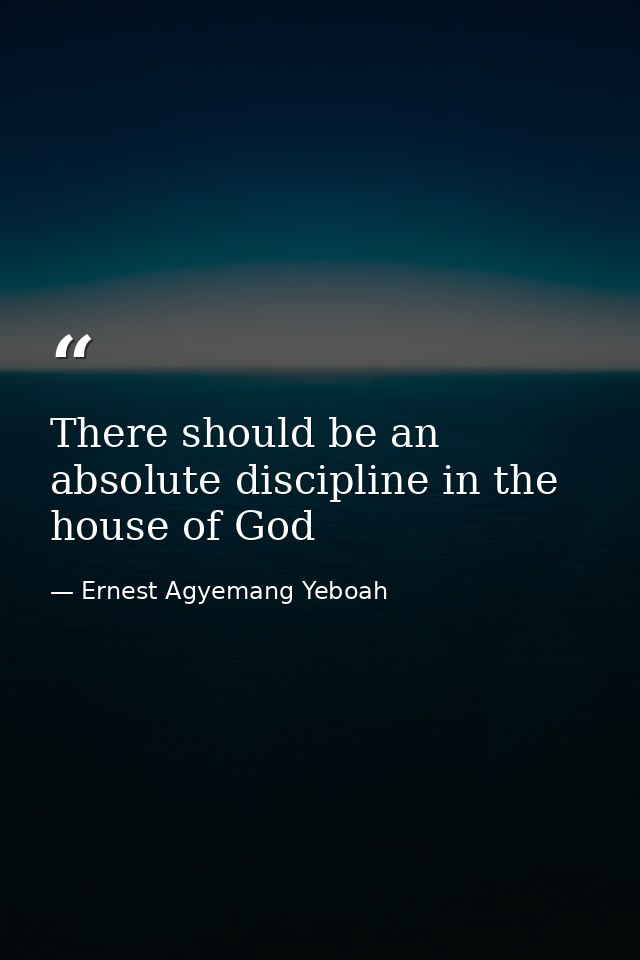 There should be an absolute discipline in the house of God — Ernest Agyemang Yeboah
