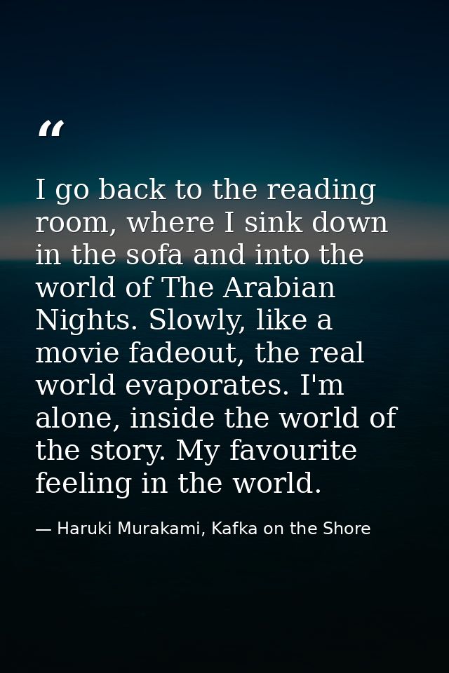 I go back to the reading room, where I sink down in the sofa and into the world of The Arabian Nights. Slowly, like a mo — Haruki Murakami, Kafka on the Shore
