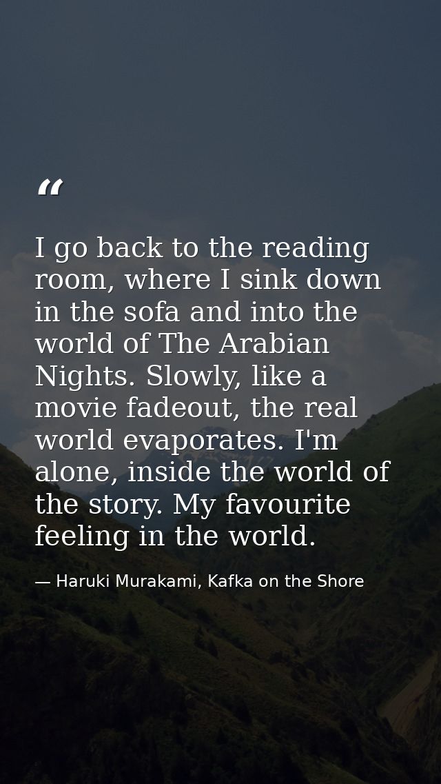 I go back to the reading room, where I sink down in the sofa and into the world of The Arabian Nights. Slowly, like a mo — Haruki Murakami, Kafka on the Shore