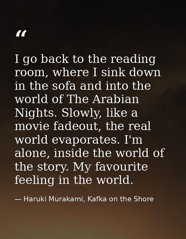 I go back to the reading room, where I sink down in the sofa and into the world of The Arabian Nights. Slowly, like a mo — Haruki Murakami, Kafka on the Shore